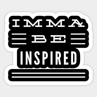 Imma Be Inspired - 3 Line Typography Sticker